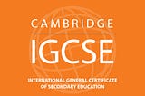 A complete guide about iGCSE — written by an ex-IGCSE student: