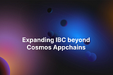 Expanding the Interchain — taking IBC beyond Cosmos appchains