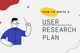 How to Write a User Research Plan