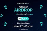 Kulaunch Airdrop Event Starting From 26 July, Here’s All You Need To Know