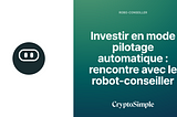 Investir en mode pilotage automatique : rencontre avec le robot-conseiller