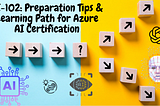 AI-102: Preparation Tips & Learning Path for Azure AI Certification
