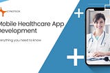 Healthcare App Development — Everything you need to know