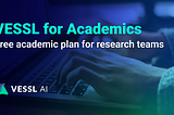 Announcing VESSL for Academics