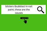 blisters (bubbles) in nail paint; these are the causes