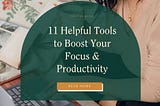 11 Helpful Tools to Boost your Productivity and Focus