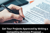 How to Write a Compelling Business Proposal That Will Get Your Project Approved