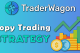 TraderWagon — Tips For Earning Consistent Profit!
