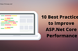 10 Best Practices to Improve ASP.Net Core Performance