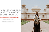 Travel Etiquette: What to Know Before You Go