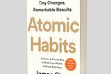 Tiny Changes, Remarkable Results: Atomic Habits by James Clear