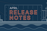 April Release Notes