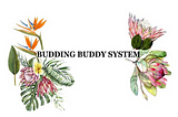 The Budding “Budding Buddy System”