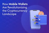How Mobile Wallets Are Revolutionizing the Cryptocurrency Landscape
