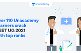 Unacademy Learners achieve cracking success in NEET UG 2021.