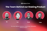 The Team Behind Validation Cloud’s Next-Generation Staking Product for Institutions