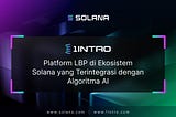 1intro: Platform LBP di Ekosistem Solana yang Terintegrasi dengan Algoritma AI