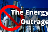 The Energy Outrage: Unleash Your Right To Energy.