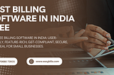 The importance of the best billing software in India free for small businesses