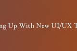 The Ever-Evolving World of UI/UX Design