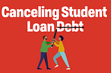 Canceling Student Loan Debt words below 2 people holding overside pen crossing out the word Debt