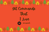 Git Commands That I Love