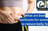 What Are Best Workouts For Women To Reduce Belly Fat