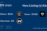 DV Chain New Listing (s)Alert: $ENA, $W, $TNSR