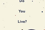 How do you live?