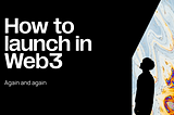 How to launch a Web3 startup: the ultimate guide for novice founders