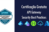 Certificação Gratuita: API Gateway Security Best Practices