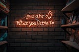 You Become What You Listen To