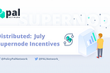 Distributed: July Supernode Incentives