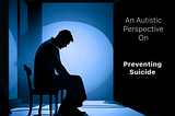 Helping Someone Step Away From The Edge: An Autistic Perspective On Preventing Suicide