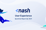 User Experience: Quarterly Report Q1 2019