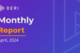 Deri Protocol Monthly Report for April 2024