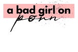 a bad girl on porn