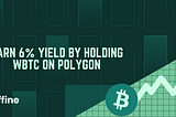 Earn 6% Yield by Holding wBTC on Polygon