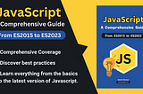 Unlock the Power of JavaScript: A Comprehensive Guide from ES2015 to ES2023