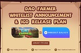 DAO Farmer Whitelist Announcement & IGO Release Plan