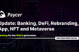 Paycer Update: Banking, DeFi, Rebranding, App, NFT and Metaverse