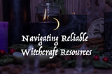 Embarking on the Enchanted Path: Navigating Reliable Witchcraft Resources