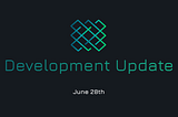 Development update - June 28th