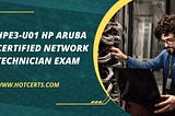 Unlock Your Potential with the HPE3-U01 HP Aruba Certified Network Technician Exam