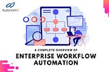 A Complete Overview of Enterprise Workflow Automation — Autonom8