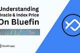 Understanding Oracle and Index Prices on Bluefin