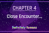 DHZ CH 4 — Close Encounter