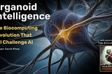 Organoid Intelligence: The Biocomputing Revolution That Will Challenge AI
