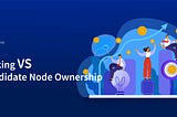 Staking vs Candidate Node Ownership