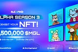 Let’s Join Alpha Season 3 — NFT Exhibition Event With 1,500,000 $MGL Tokens Rewards In Total